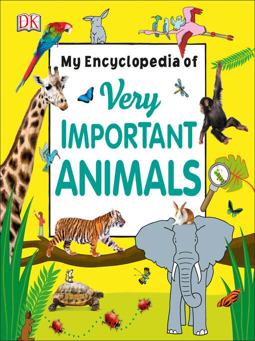 Title details for My Encyclopedia of Very Important Animals by DK - Available